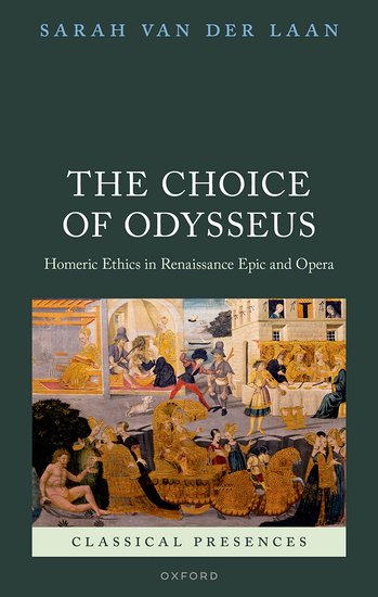 Book cover for the Choice of Odysseus: Homeric Ethics in Renaissance Epic and Opera. Beneath the title, the cover has a tempera painting that depicts scenes from Odysseus' journey as if they occurred in 15th Century Florence. 